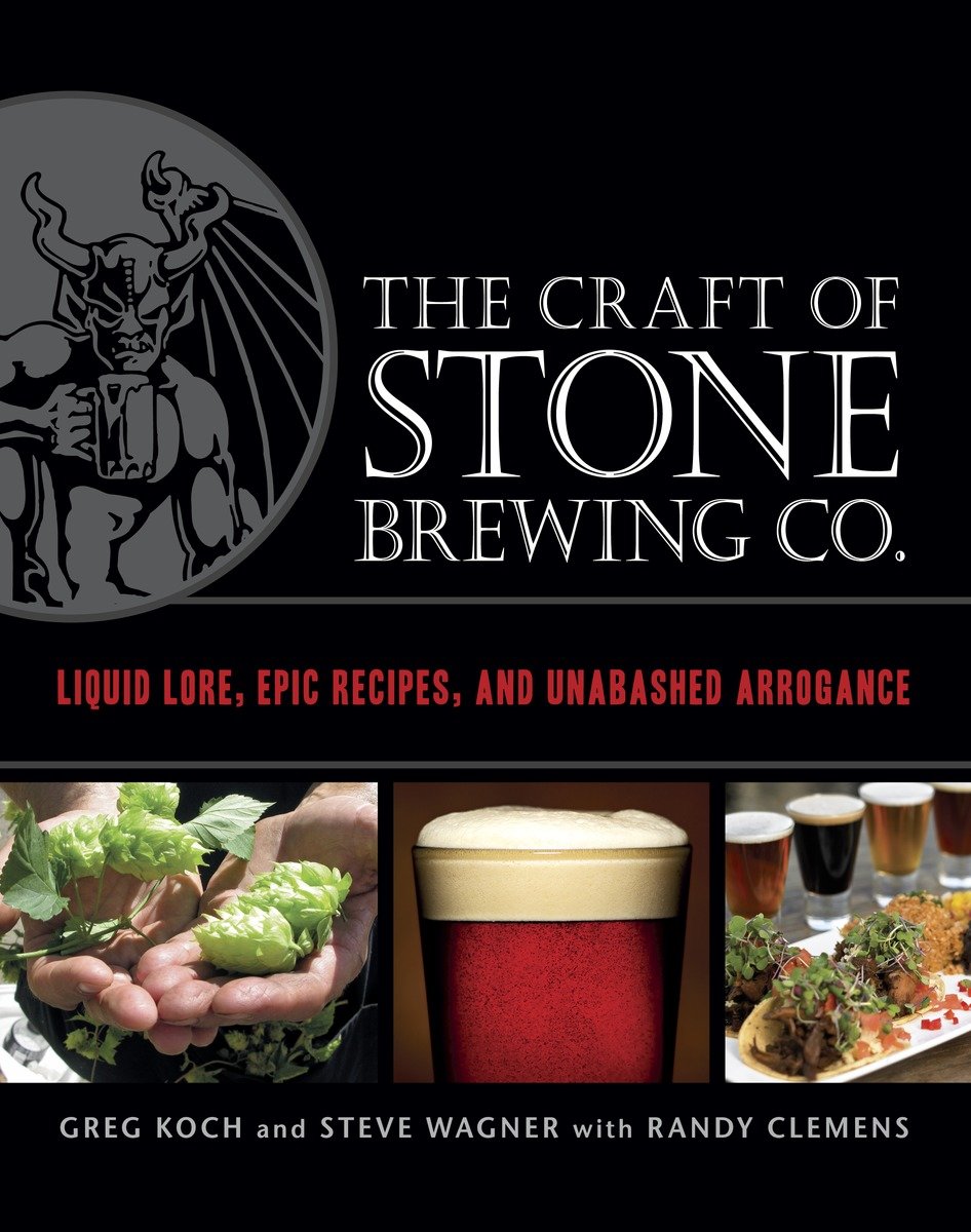 9781607740551 The Craft of Stone Brewing Co.: Liquid Lore, Epic Recipes, and Unabashed Arrogance