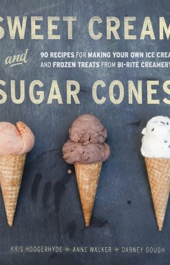 Sweet Cream and Sugar Cones: 90 Recipes for Making Your Own Ice Cream and Frozen Treats from Bi-Rite Creamery [A Cookbook]