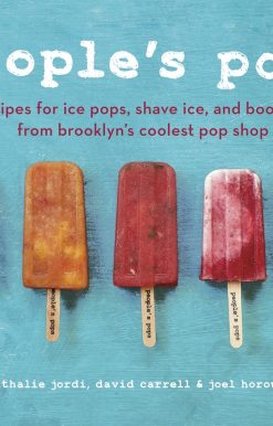 People's Pops: 55 Recipes for Ice Pops, Shave Ice, and Boozy Pops from Brooklyn's Coolest Pop Shop [A Cookbook]