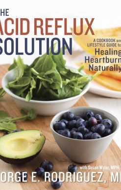 The Acid Reflux Solution: A Cookbook and Lifestyle Guide for Healing Heartburn Naturally