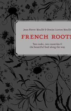 French Roots: Two Cooks, Two Countries, and the Beautiful Food along the Way [A Cookbook]