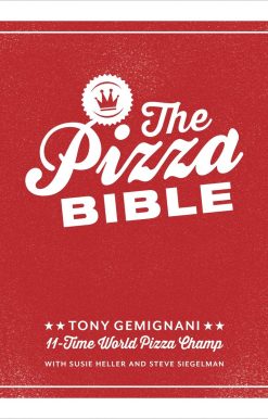 The Pizza Bible: The World's Favorite Pizza Styles, from Neapolitan, Deep-Dish, Wood-Fired, Sicilian, Calzones and Focaccia to New York, New Haven, Detroit, and More