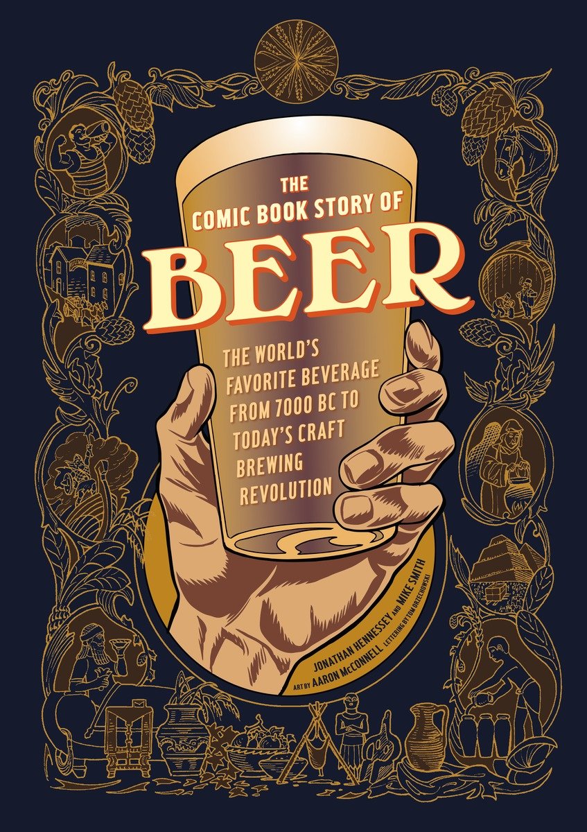 9781607746355 The Comic Book Story of Beer: The World's Favorite Beverage from 7000 BC to Today's Craft Brewing Revolution