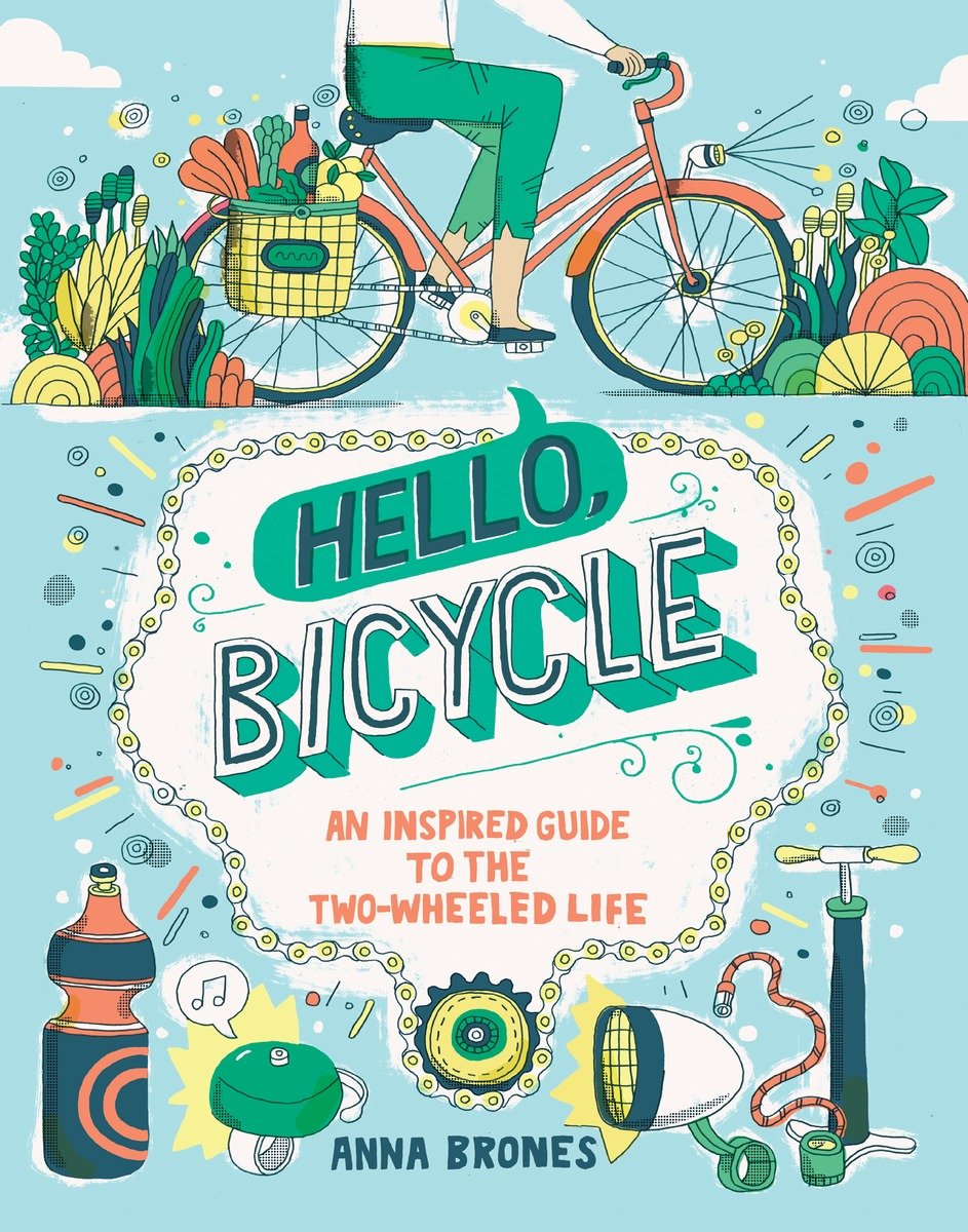 9781607748830 Hello, Bicycle: An Inspired Guide to the Two-Wheeled Life