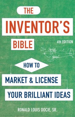 How to Market and License Your Brilliant Ideas: The Inventor's Bible, Fourth Edition