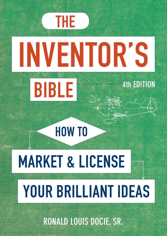 How to Market and License Your Brilliant Ideas: The Inventor's Bible, Fourth Edition