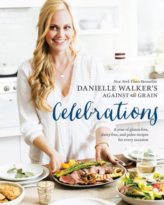 A Year of Gluten-Free, Dairy-Free, and Paleo Recipes for Every Occasion [A Cookbook]: Danielle Walker's Against All Grain Celebrations
