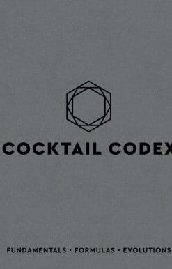 Cocktail Codex: Fundamentals, Formulas, Evolutions [A Cocktail Recipe Book]