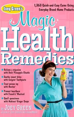 Joey Green's Magic Health Remedies: 1,363 Quick-and-Easy Cures Using Brand-Name Products