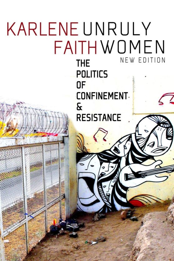 The Politics of Confinement & Resistance: Unruly Women