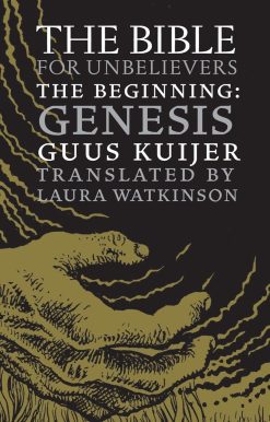 The Bible for Unbelievers: The Beginning-Genesis
