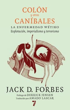 Colón y otros caníbales: La enfermedad wétiko: Explotación, imperialismo y terrorismo