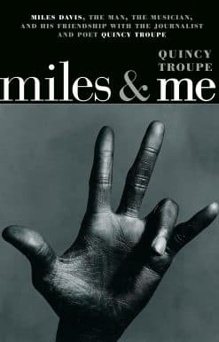 Miles & Me: Miles Davis, the man, the musician, and his friendship with the journalist and  poet Quincy Troupe