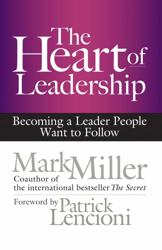Becoming a Leader People Want to Follow: The Heart of Leadership
