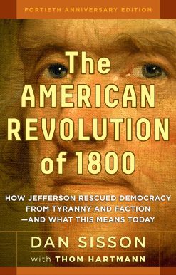 The American Revolution of 1800: How Jefferson Rescued Democracy from Tyranny and Faction#and What This Means Today