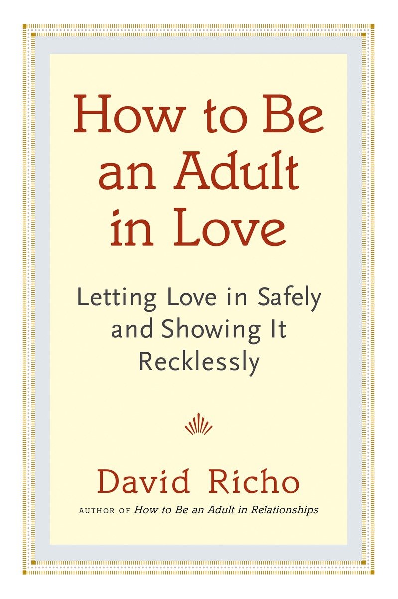 9781611800814 How to Be an Adult in Love: Letting Love in Safely and Showing It Recklessly
