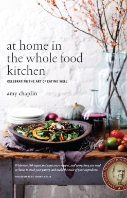 Celebrating the Art of Eating Well: At Home in the Whole Food Kitchen