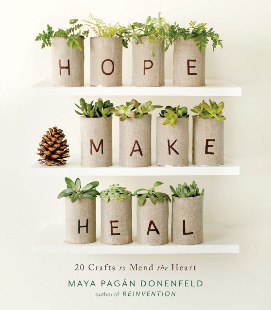 20 Crafts to Mend the Heart: Hope, Make, Heal