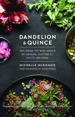 Dandelion and Quince: Exploring the Wide World of Unusual Vegetables, Fruits, and Herbs
