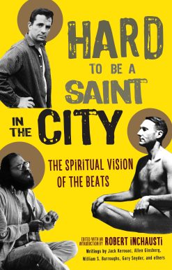 Hard to Be a Saint in the City: The Spiritual Vision of the Beats