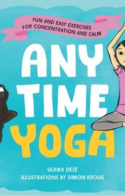 Fun and Easy Exercises for Concentration and Calm: Anytime Yoga
