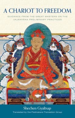 A Chariot to Freedom: Guidance from the Great Masters on the Vajrayana Preliminary Practices