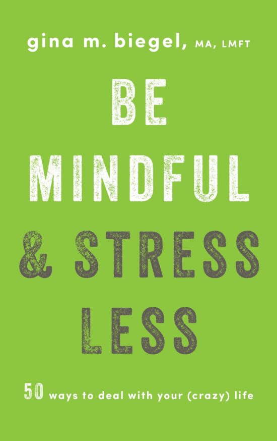 50 Ways to Deal with Your (Crazy) Life: Be Mindful and Stress Less