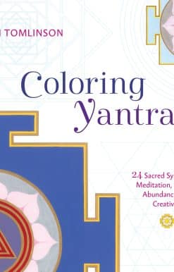 Coloring Yantras: 24 Sacred Symbols for Meditation, Healing, Abundance, and Creativity