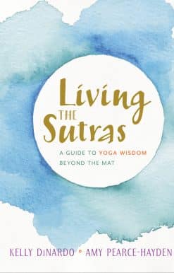 A Guide to Yoga Wisdom beyond the Mat: Living the Sutras