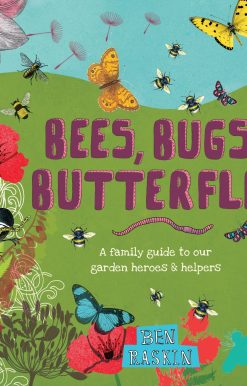 A Family Guide to Our Garden Heroes and Helpers: Bees, Bugs, and Butterflies