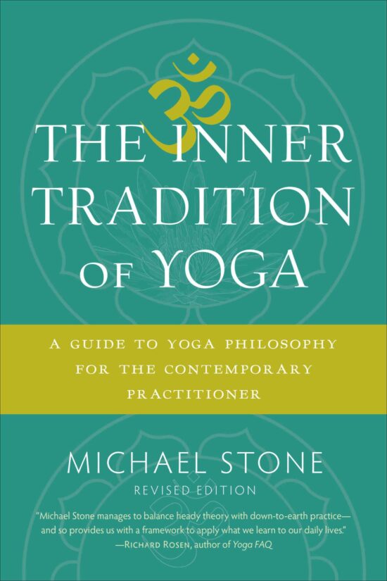 The Inner Tradition of Yoga: A Guide to Yoga Philosophy for the Contemporary Practitioner