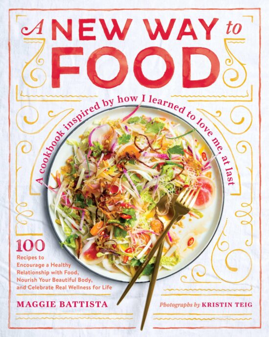 100 Recipes to Encourage a Healthy Relationship with Food, Nourish Your  Beautiful Body, and Celebrate Real Wellness for Life: A New Way to Food