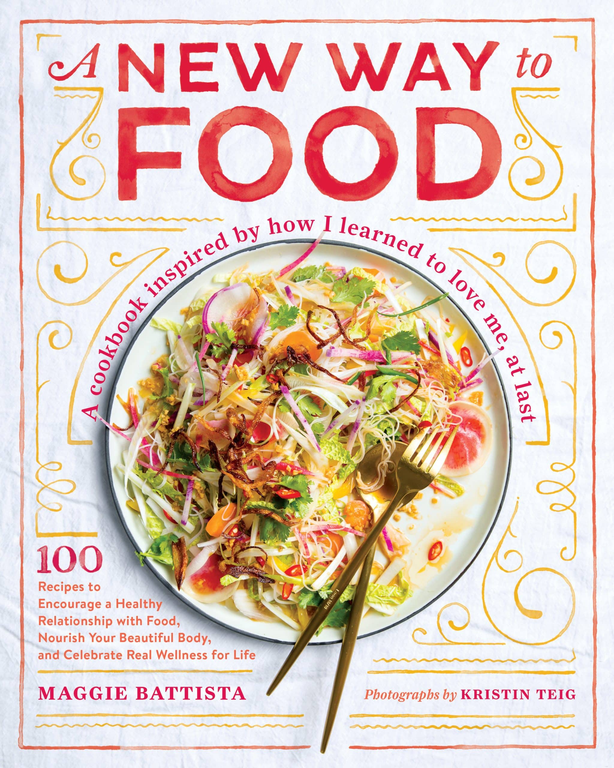 100 Recipes to Encourage a Healthy Relationship with Food, Nourish Your  Beautiful Body, and Celebrate Real Wellness for Life: A New Way to Food