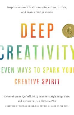 Seven Ways to Spark Your Creative Spirit: Deep Creativity