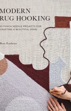 Modern Rug Hooking: 22 Punch Needle Projects for Crafting a Beautiful Home