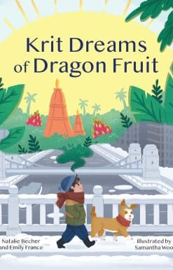 Krit Dreams of Dragon Fruit: A Story of Leaving and Finding Home