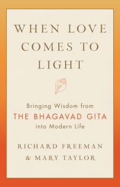 When Love Comes to Light: Bringing Wisdom from the Bhagavad Gita into Modern Life