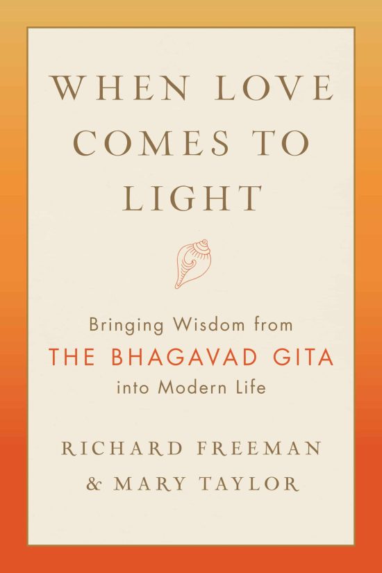 When Love Comes to Light: Bringing Wisdom from the Bhagavad Gita into Modern Life