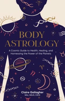 Body Astrology: A Cosmic Guide to Health, Healing, and Harnessing the Power of the Planets