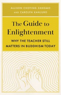 The Guide to Enlightenment: Why the Teacher Still Matters in Buddhism Today