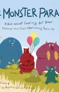 The Monster Parade: A Book about Feeling All Your Feelings and Then Watching Them Go