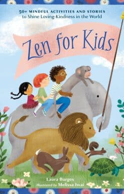 Zen for Kids: 50+ Mindful Activities and Stories to Shine Loving-Kindness in the World