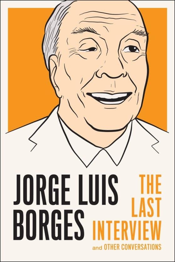 Jorge Luis Borges: The Last Interview: and Other Conversations