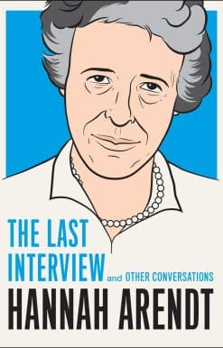 And Other Conversations: Hannah Arendt: The Last Interview