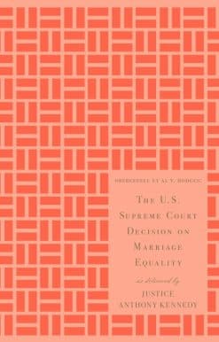 The U.S. Supreme Court Decision on Marriage Equality, Gift Edition: As Delivered by Justice Anthony Kennedy