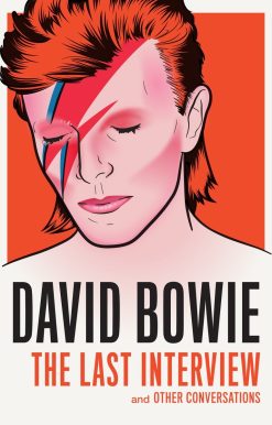 David Bowie: The Last Interview: and Other Conversations