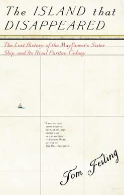 The Island that Disappeared: The Lost History of the Mayflower's Sister Ship and Its Rival Puritan Colony
