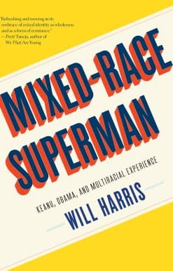 Mixed-Race Superman: Keanu, Obama, and Multiracial Experience