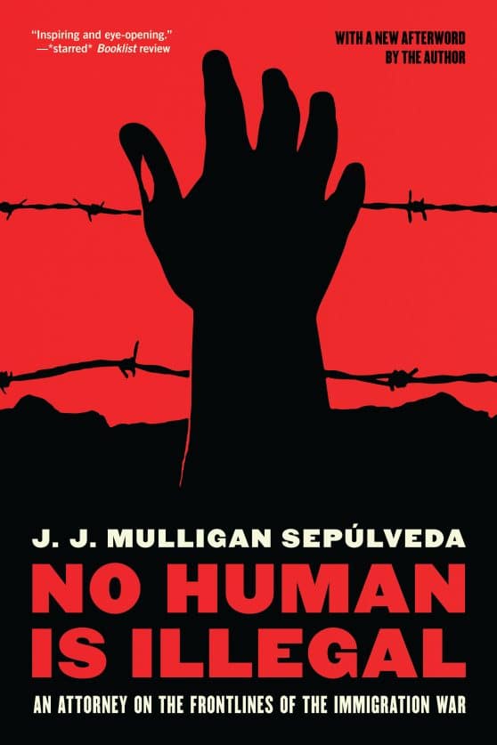 No Human is Illegal: An Attorney on the Front Lines of the Immigration War