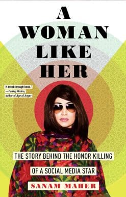 The Story Behind the Honor Killing of a Social Media Star: A Woman Like Her